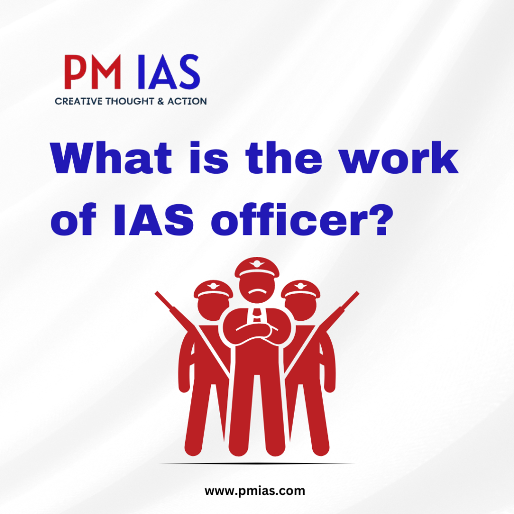 What is the work of IAS officer?